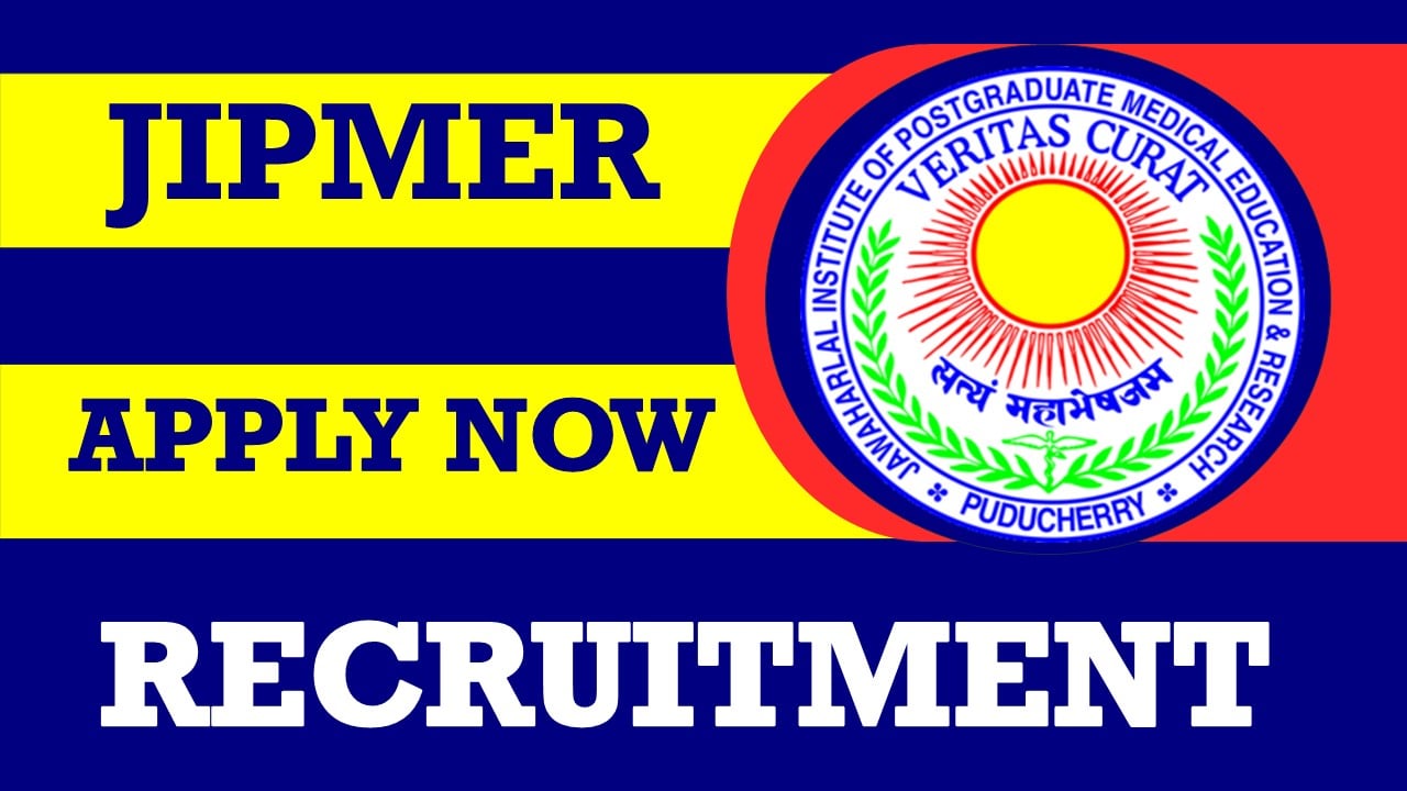 JIPMER Recruitment 2024: Monthly Salary Upto 33040, Check Post, Vacancies, Qualification and Procedure to Apply