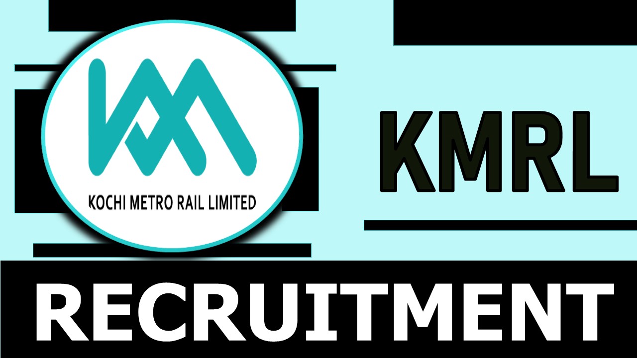 KMRL Recruitment 2024: Salary Up to 280000 Per Month, Check Vacancy, Post, Age, Qualification and Application Procedure