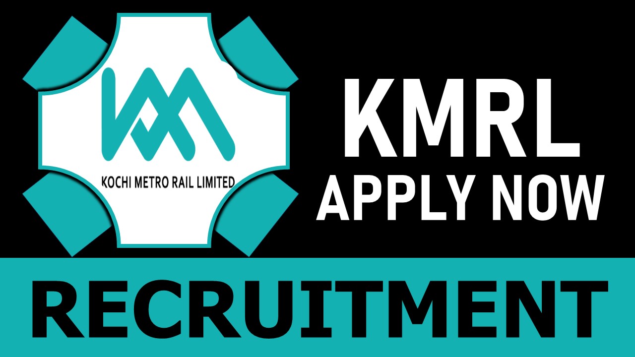 Kochi Metro Rail Recruitment 2024: Monthly Salary Up to 140000, Check Post, Age Limit, Selection Process and How to Apply