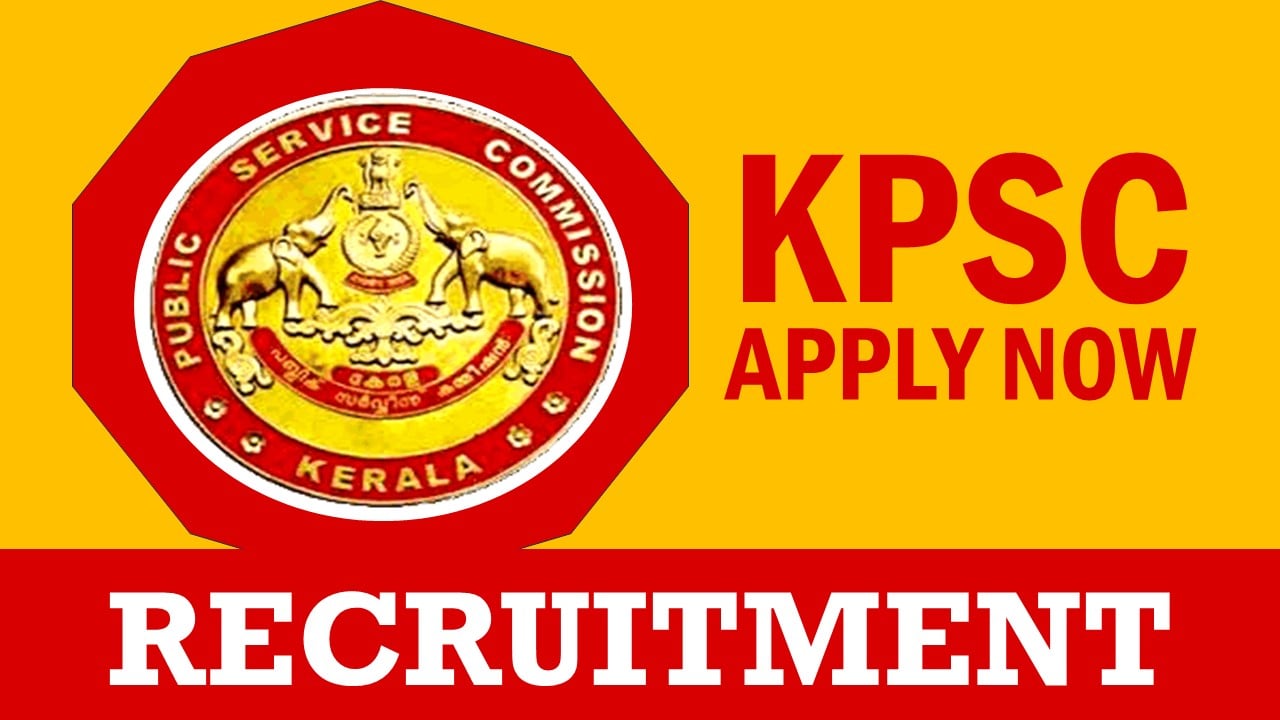 Kerala Public Service Commission Recruitment 2024: Monthly Salary Up to 60700, Check Post, Qualification, Age, Selection Process and Application Procedure