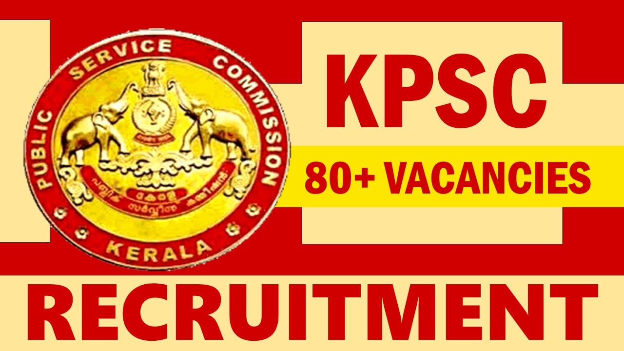 KPSC Recruitment 2024: Notification Out for 80+ Vacancies, Check Post, Qualification, Salary and Applying Procedure