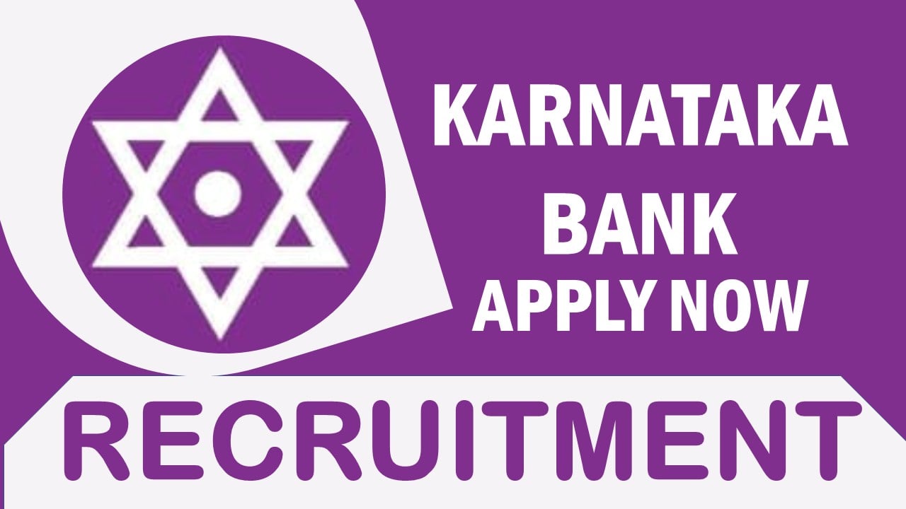 Karnataka Bank Recruitment 2024: New Notification Out, Check Post, Salary, Eligibility, Selection Process and How to Apply