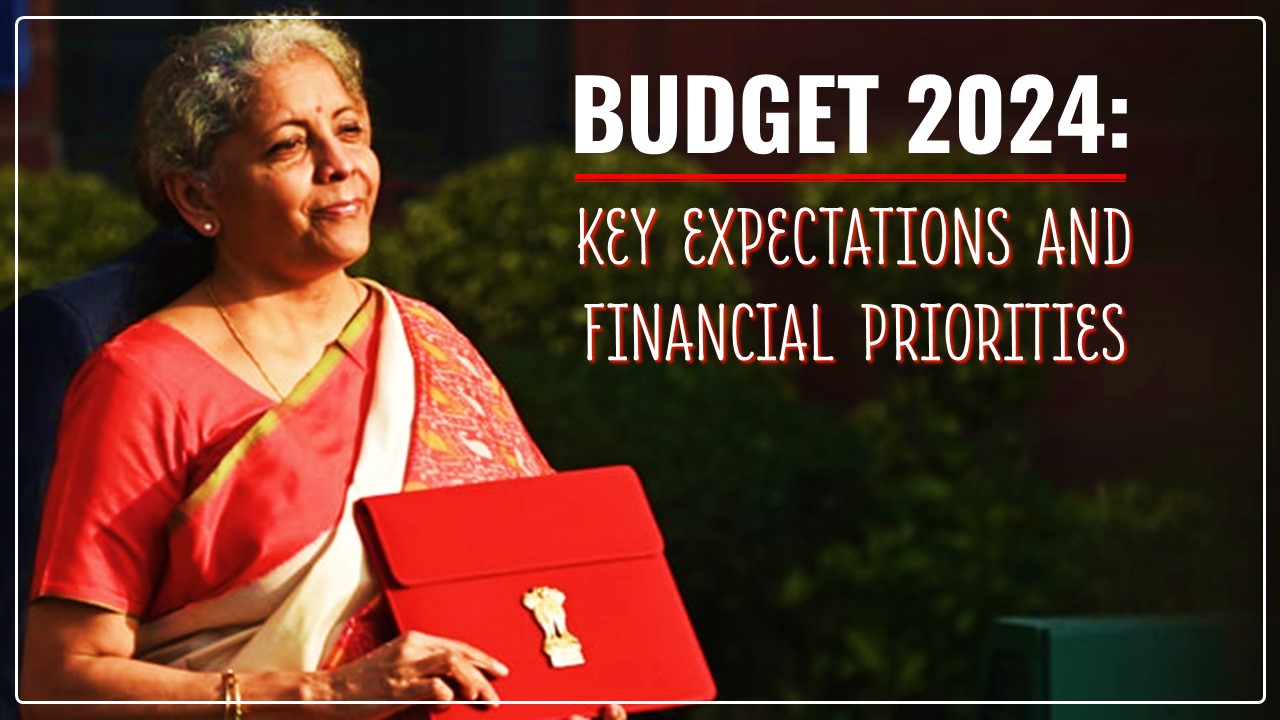 Budget 2024: Key Expectations and Financial Priorities