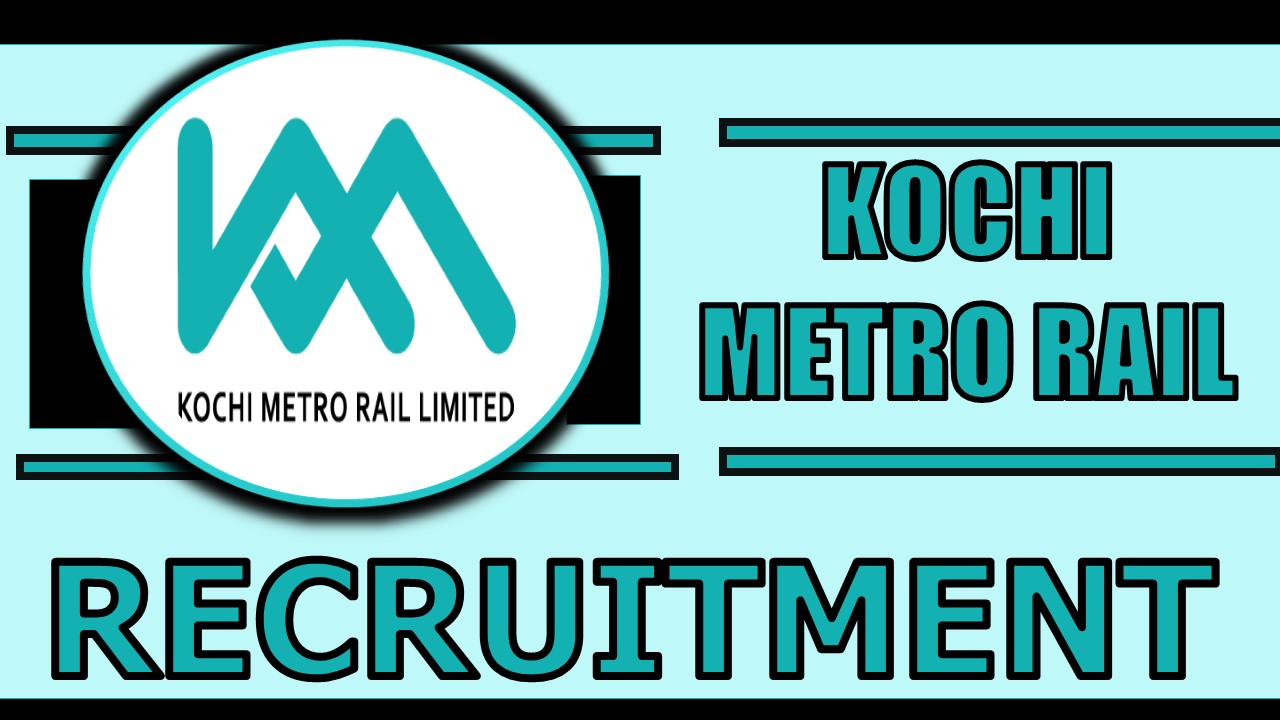 Kochi Metro Rail Recruitment 2024: Monthly Salary Up to 200000, Check Post, Age Limit, Selection Process and How to Apply