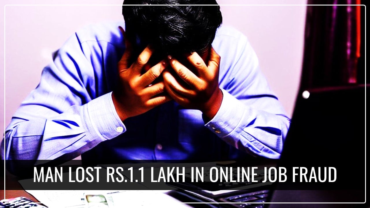 Job Scam: Man lost Rs.1.1 lakh in Online Job Fraud