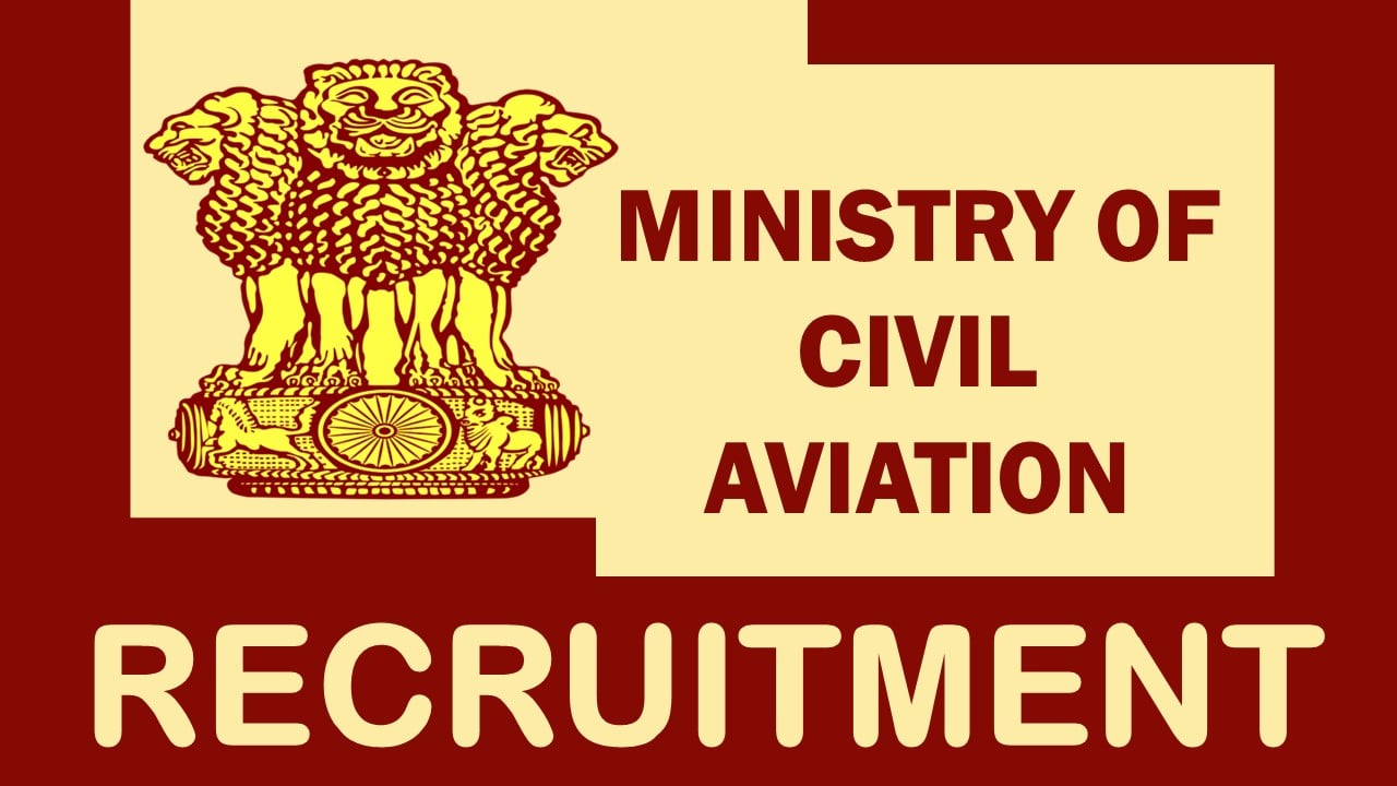 Ministry of Civil Aviation Recruitment 2024: Salary upto 2.50 Lakh, Check Posts, Eligibility, Salary and How to Apply