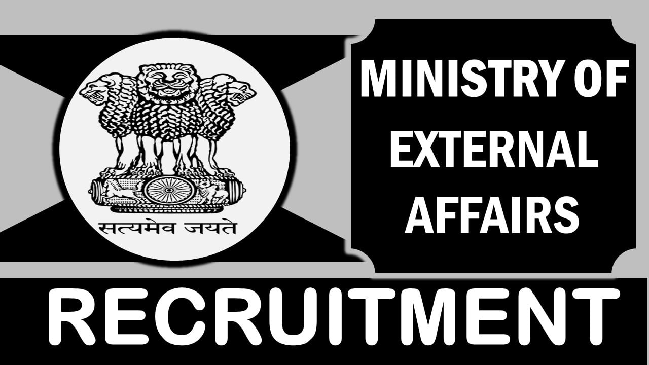 Ministry of External Affairs Recruitment 2024: Check Post, Qualification, Salary, Age Limit and How to Apply