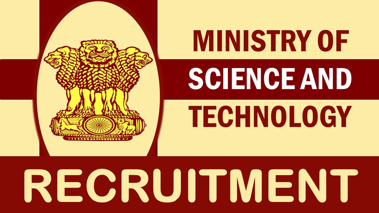 Ministry of Science and Technology Recruitment 2024: New Opportunity Out, Check Post, Age, Salary, Qualifications and Other Important Details
