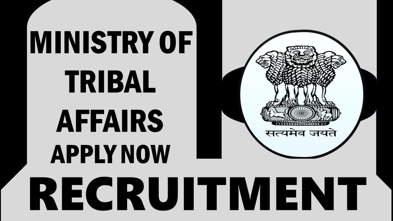 Ministry of Tribal Affairs Recruitment 2024: Monthly Salary upto 177500, Check Vacancies, Post, Qualification, and Application Process