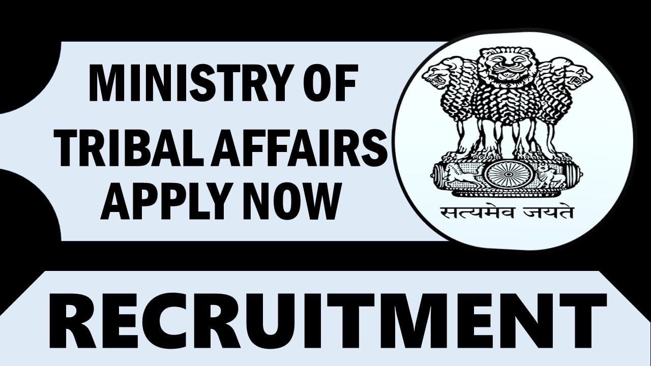 Ministry of Tribal Affairs Recruitment 2024: Monthly Salary Up to 112400, Check Post, Qualification and Other Details