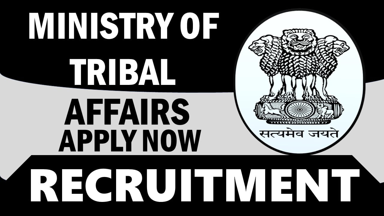 Ministry of Tribal Affairs Recruitment 2024: Monthly Salary Up to Rs.145000, Check Posts, Vacancies, Age and Other Details