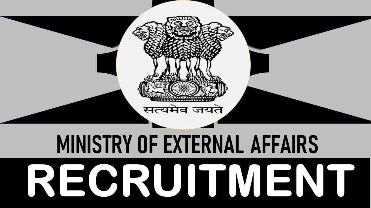 Ministry of External Affairs Recruitment 2024: Check Post, Qualification and Applying Procedure