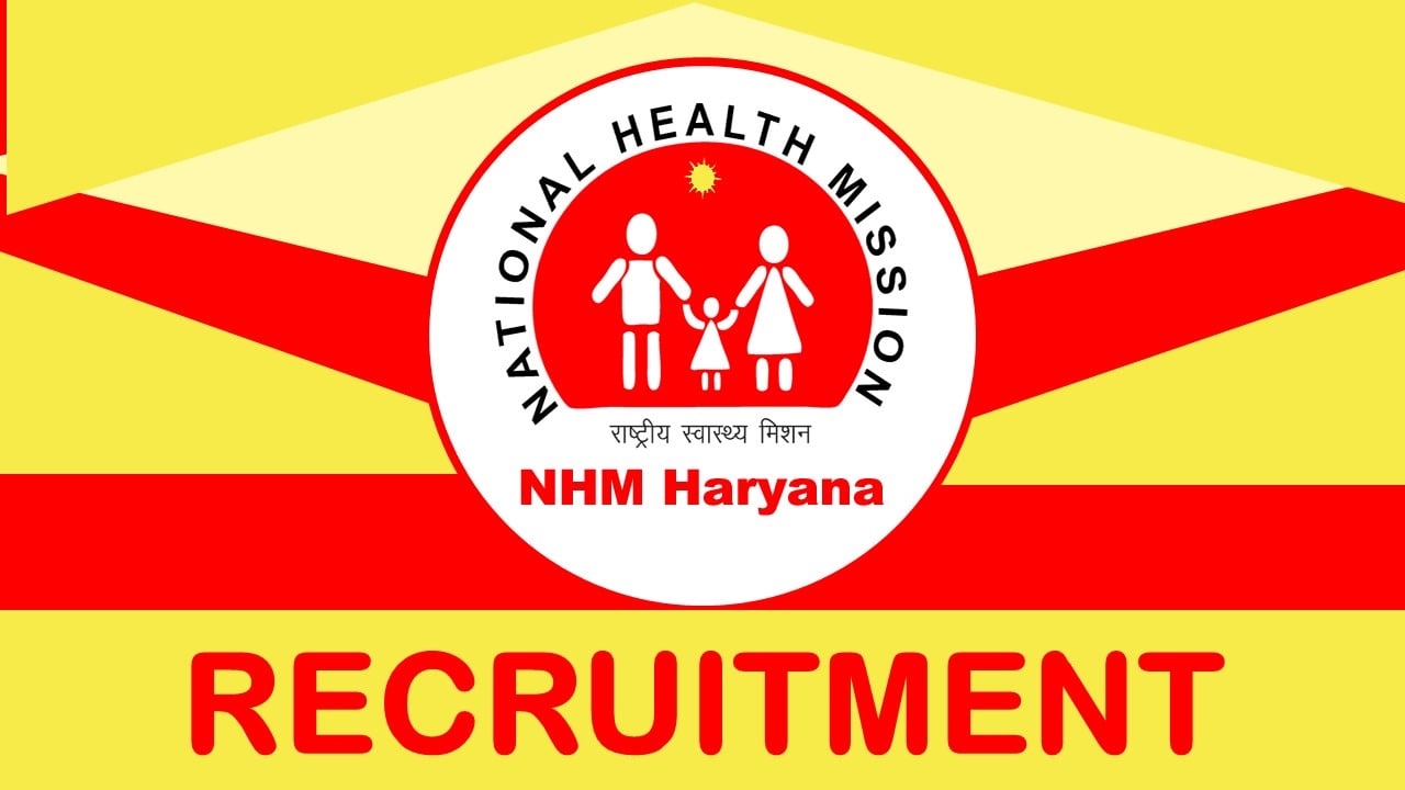 NHM Haryana Recruitment 2024 Monthly Salary Up to 34800