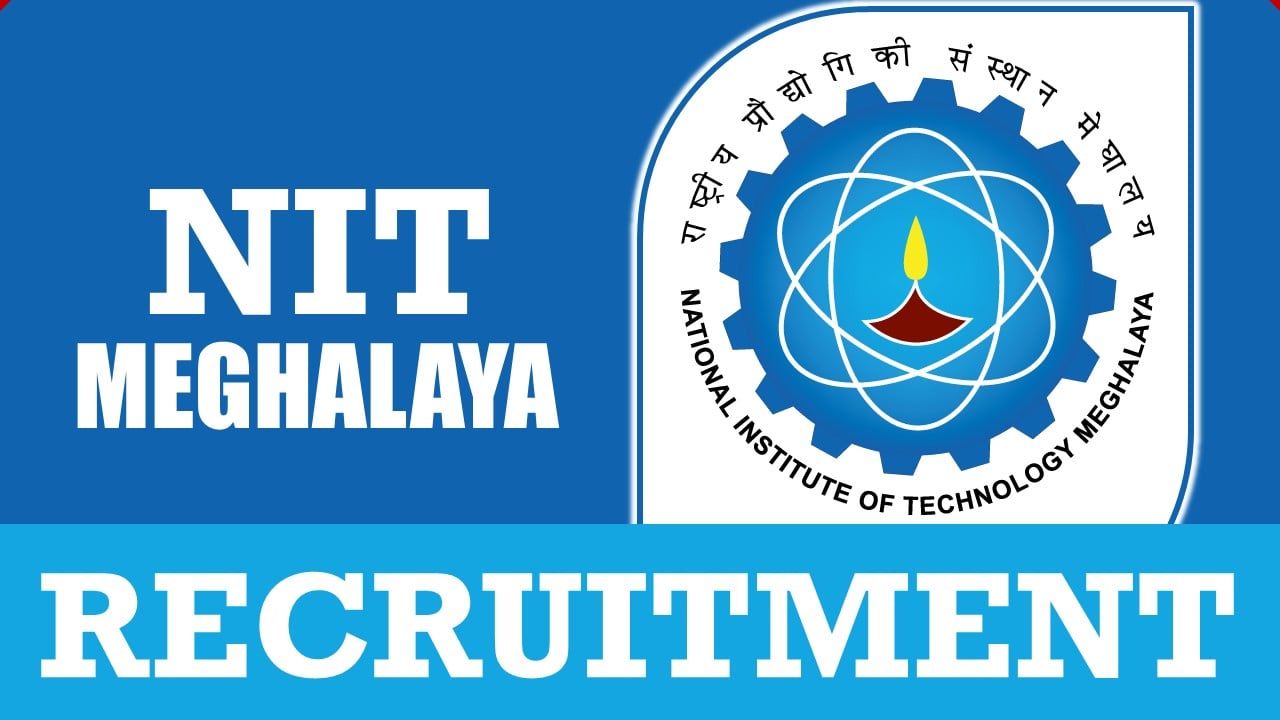 NIT Meghalaya Recruitment 2024: Check Posts, Qualification, Age Limit and Applying Procedure