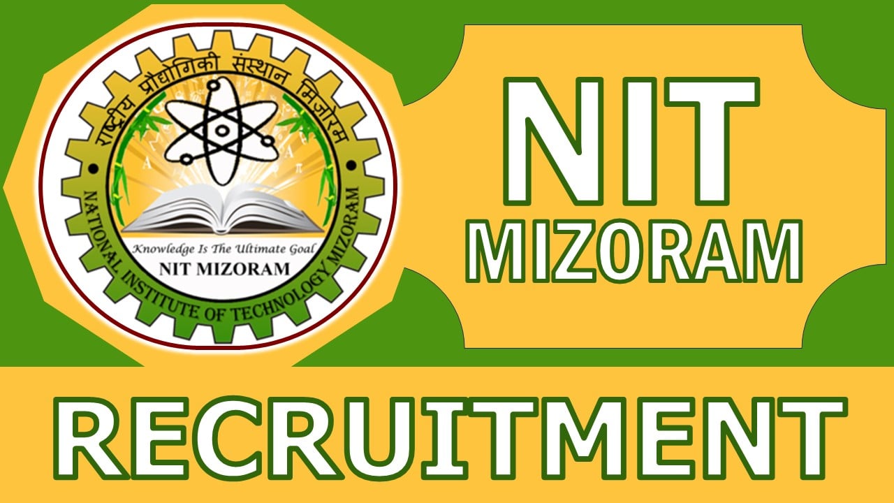 NIT Mizoram Recruitment 2024: Check Vacancies, Post, Age, Qualification, Salary and Other Vital Details
