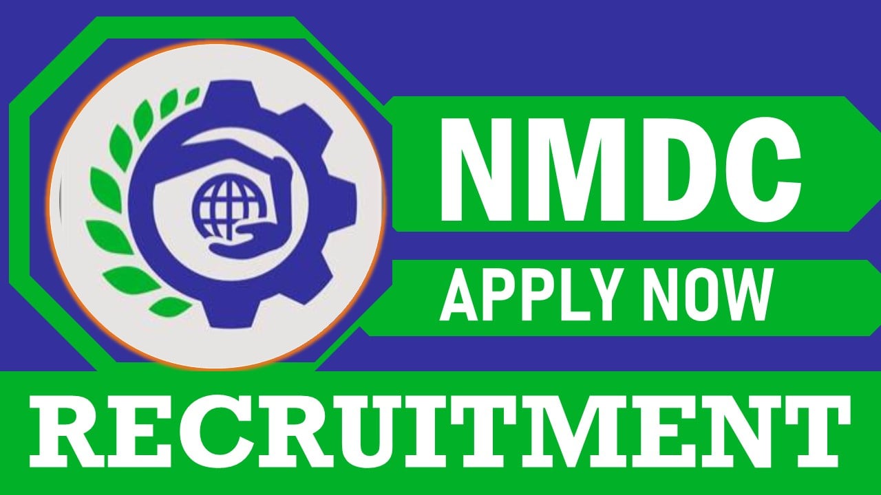 NMDC Recruitment 2024: Annually Salary Upto 38 Lakh, Check Posts, Qualification, Age and Procedure to Apply