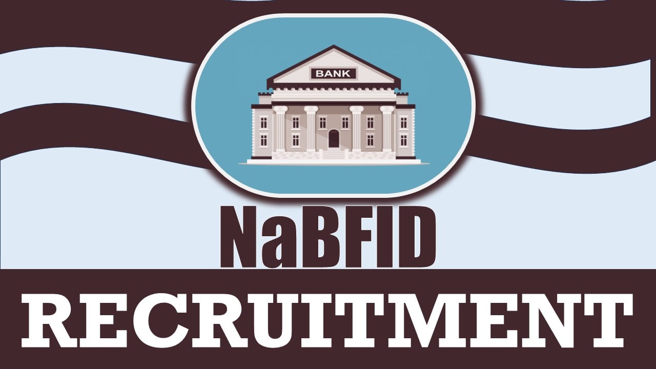NaBFID Recruitment 2024: New Notification Out, Check Vacancies, Posts, Qualification, and Other Details