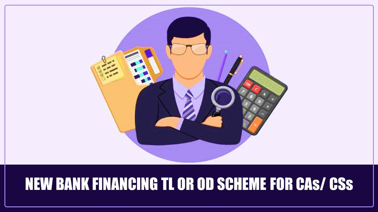 New Bank financing TL or OD Scheme for CAs/ CSs for their business needs