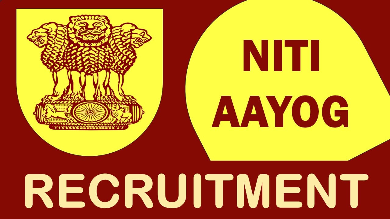 NITI Aayog Recruitment 2024: Monthly Salary Upto Rs.224100, Check Post, Essential Qualification, Age, Selection Process and Applying Procedure
