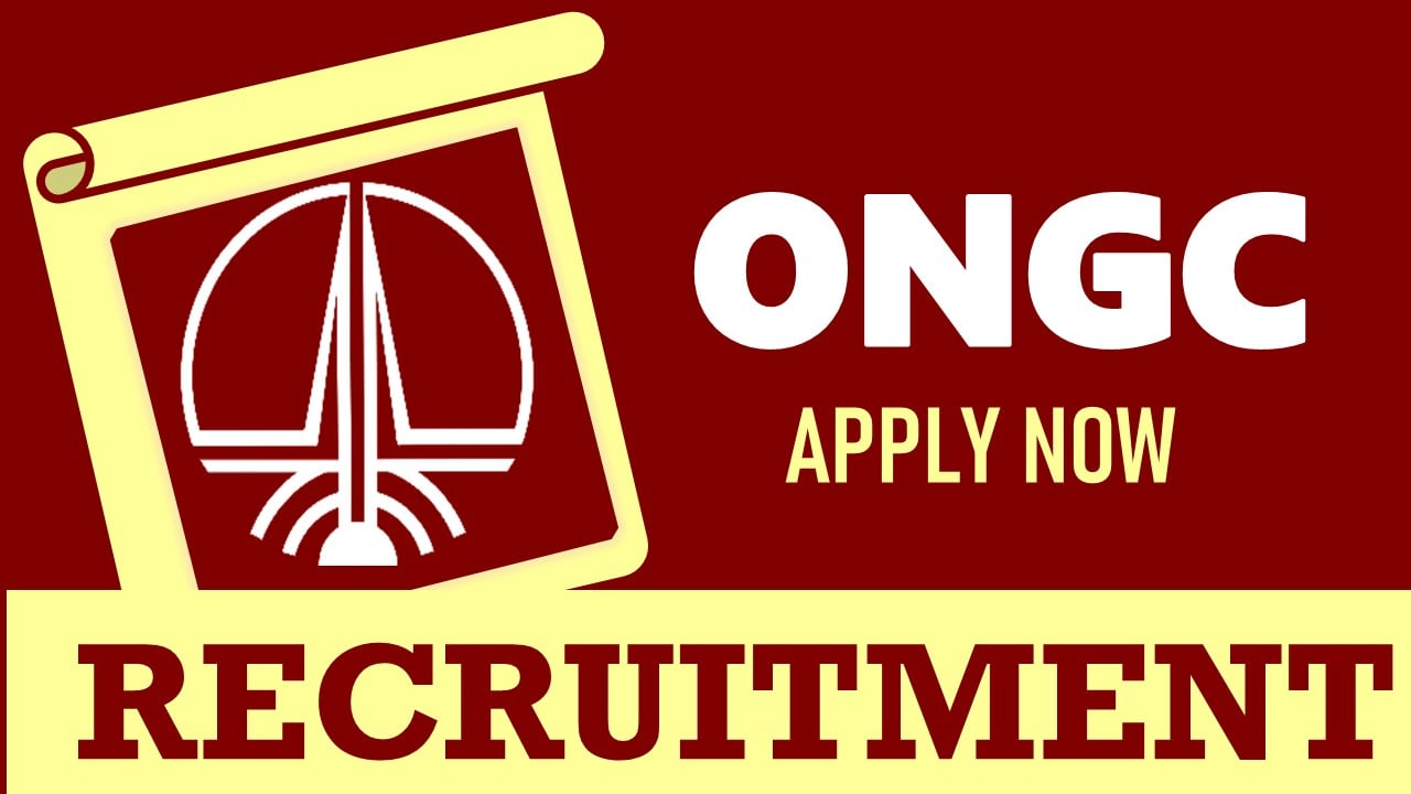 ONGC Recruitment 2024: Salary Upto 340000, Check Posts, Age, Experience and Process to Apply