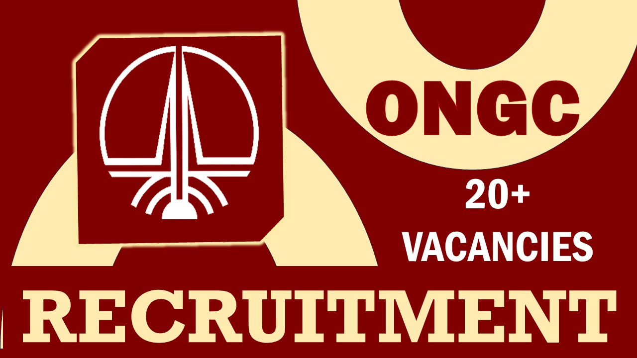 ONGC Recruitment 2024: New Notification Out for 20+ Vacancies, Check Post, Age, Qualifications and Other Vital Details