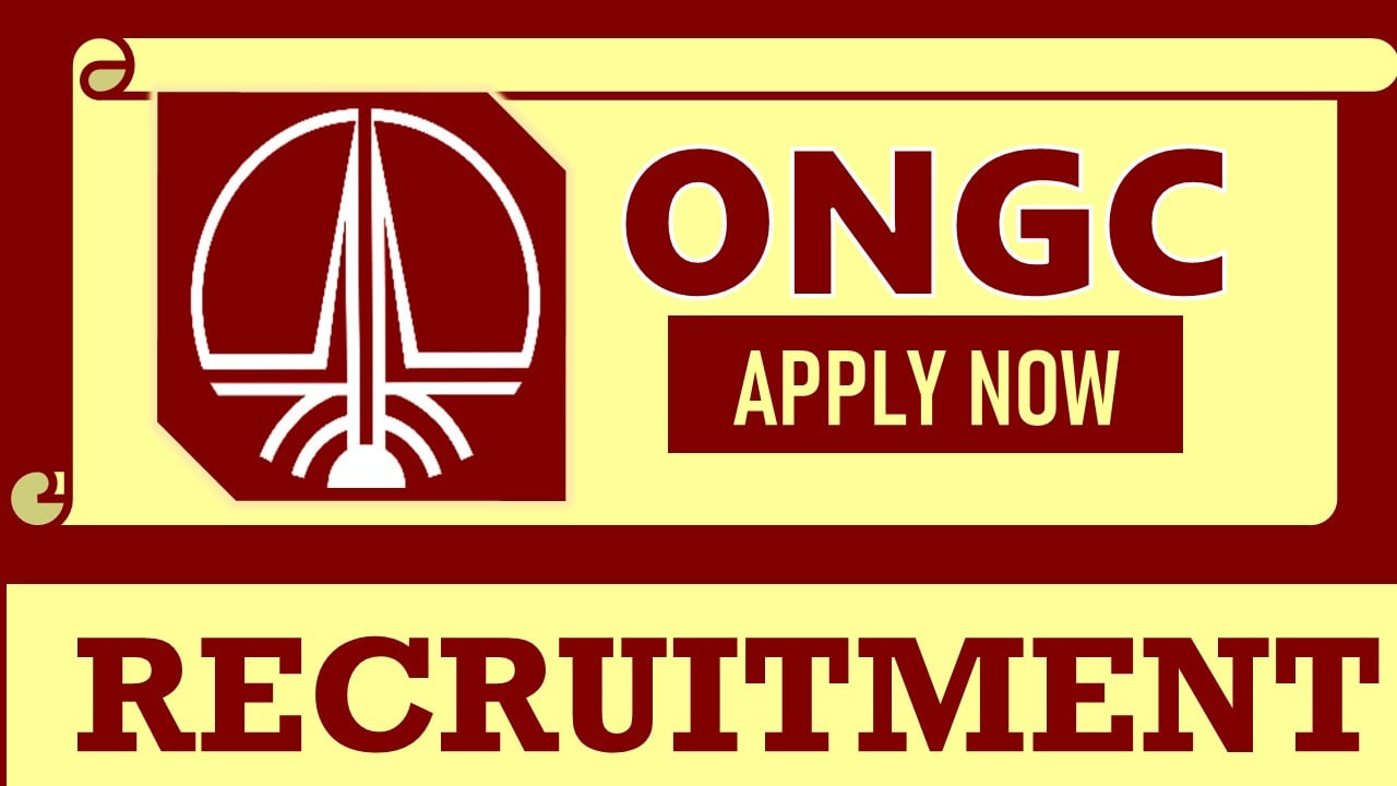 ONGC Recruitment 2024: Check Posts, Vacancies, Salary, Experience and Process to Apply
