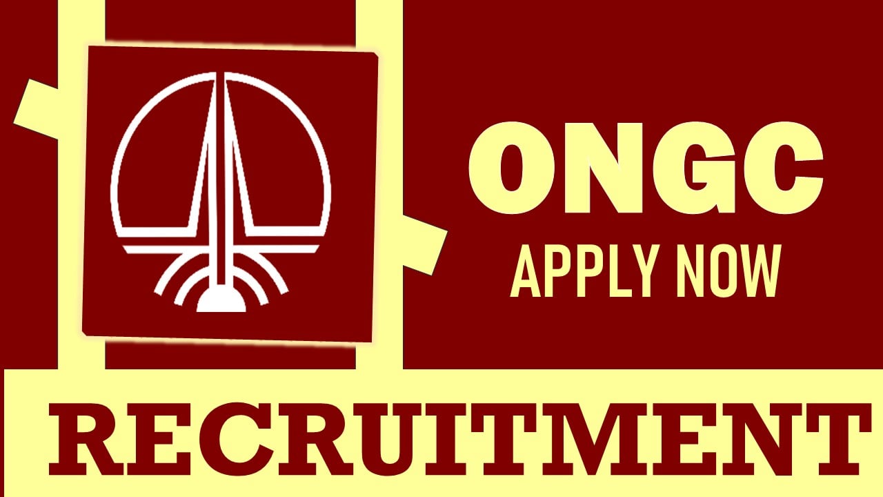 ONGC Recruitment 2024: Monthly Salary Up to 340000, Check Post, Age, Qualification, Salary and Process to Apply