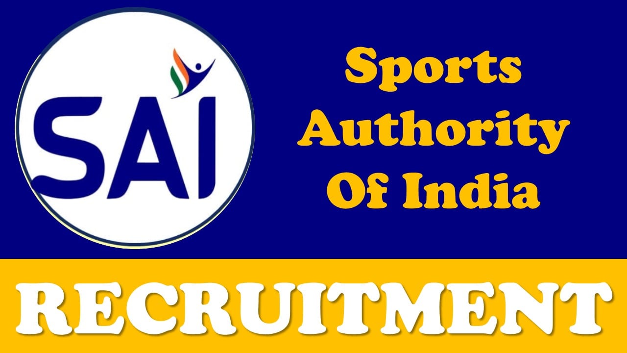 Sports Authority of India Recruitment 2024: 200+ Vacancies New Notification Out, Check Posts, Age, Qualifications, Salary and How to Apply