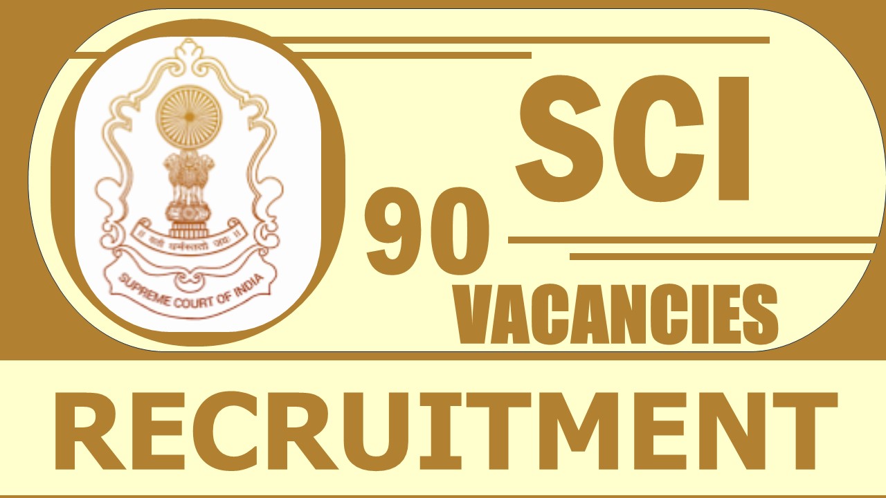 Supreme Court of India Recruitment 2024: New Notification Out for 90 Vacancies, Check Post, Age, Salary, Qualification, Selection Process and How to Apply
