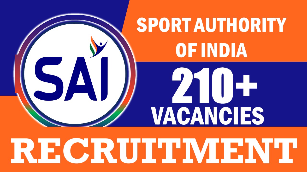 SAI Recruitment 2024: Notification Out for 210+ Vacancies, Check Post, Age, Salary and Application Process