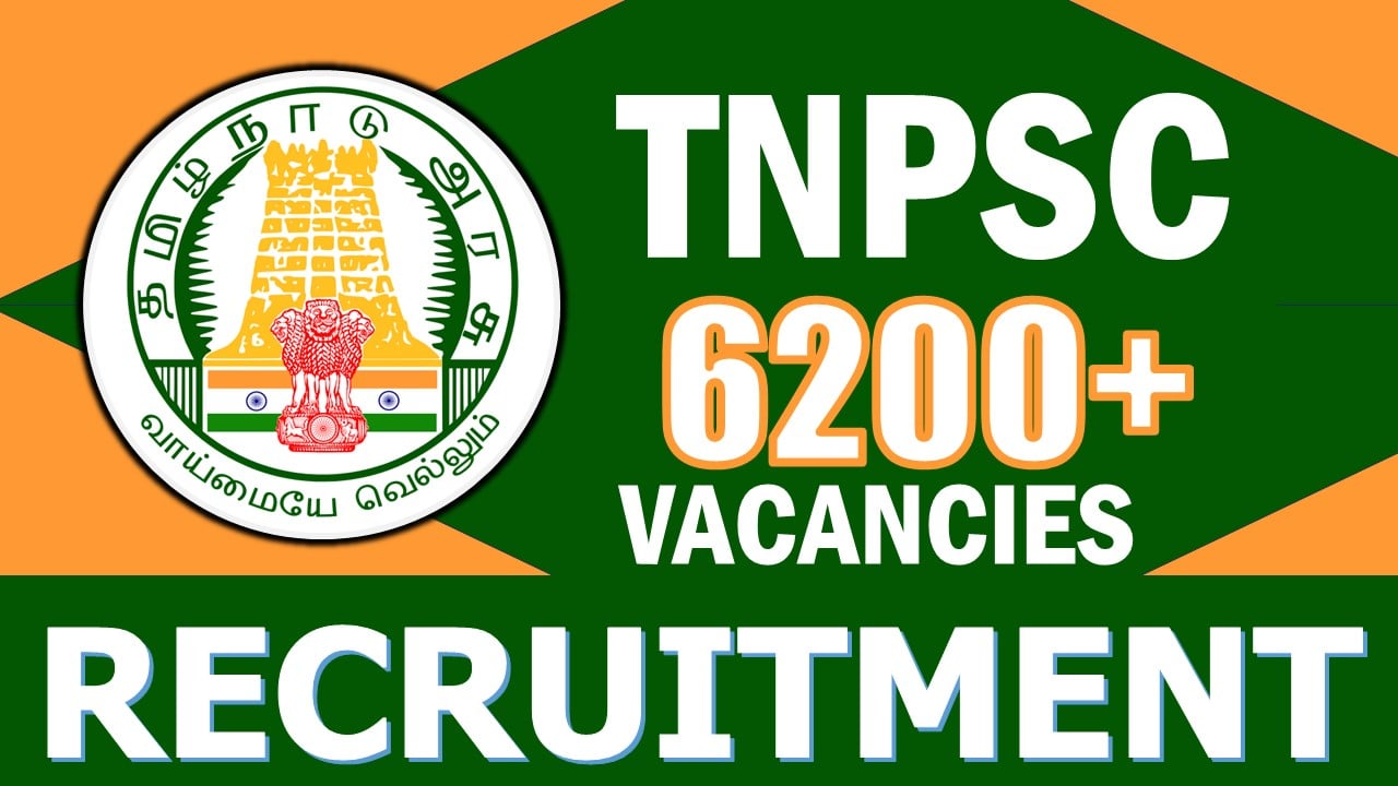 TNPSC Recruitment 2024: Notification Out for 6200+ Vacancies, Check Posts, Qualification and Application Procedure