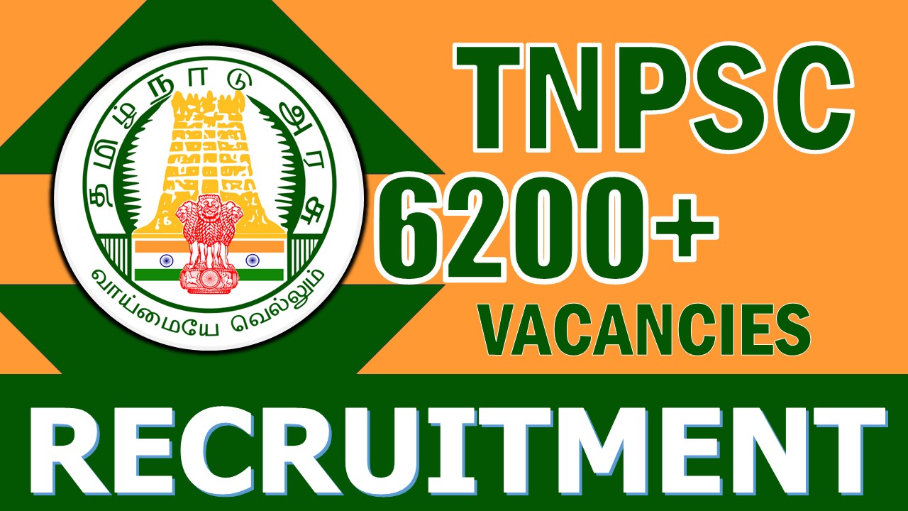 TNPSC Recruitment 2024: Notification Out for 6200+ Vacancies, Check Posts, Age, Qualification, Salary and Other Vital Details