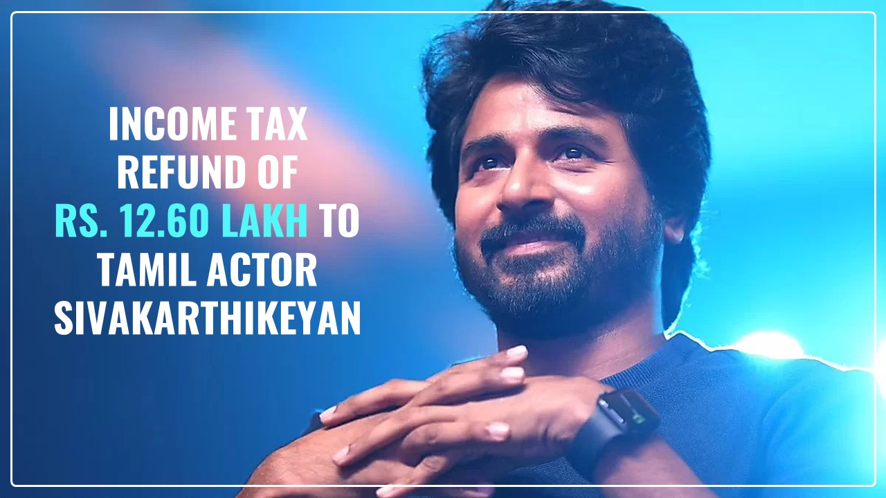 Tamil Actor Sivakarthikeyan gets Income Tax Refund of Rs. 12.60 Lakh from Tax Department