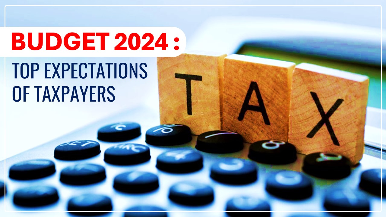 Budget 2024: Top Expectations of Income Taxpayers from this Year Budget