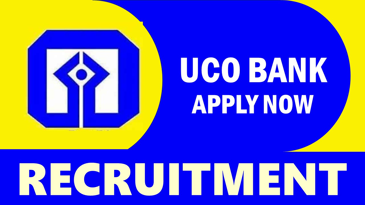 UCO Bank Recruitment 2024: New Opportunity Out, Check Posts, Salary, Age, Qualification, Selection Process and How to Apply