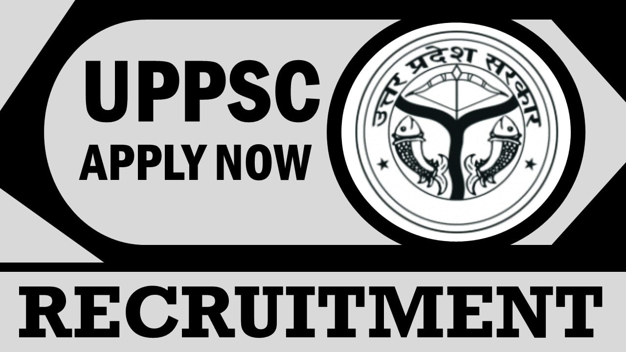 UPPSC Recruitment 2024: Check Post, Salary, Age, Qualification and Other Information