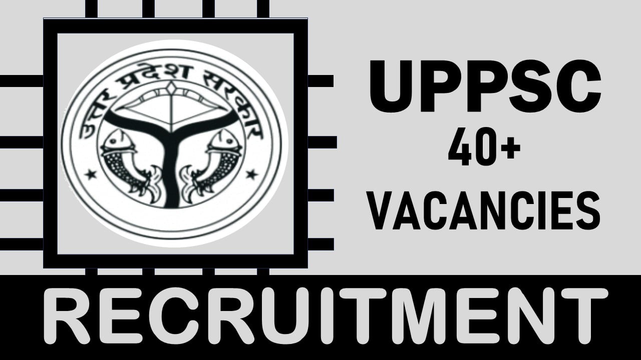 UPPSC Recruitment 2024: Monthly upto 142400, Check Posts, Qualification, Age and Process to Apply