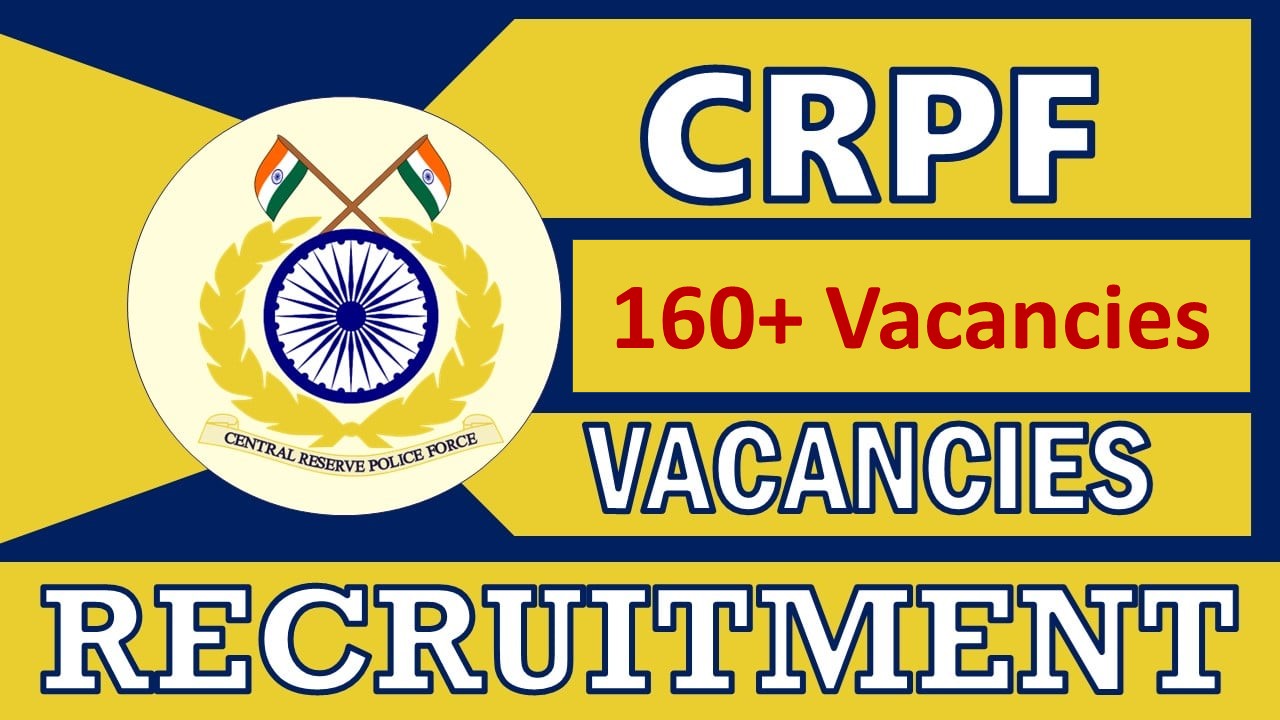 CRPF Recruitment 2024: New Notification Out for 160+ Vacancies, Check Post, Qualifications, and How to Apply
