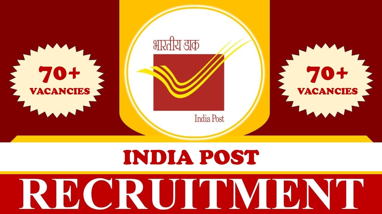 India Post Recruitment 2024: New Opportunity Released for 70+ Vacancies, Check Post, Age, Eligibility Criteria, Salary and How to Apply