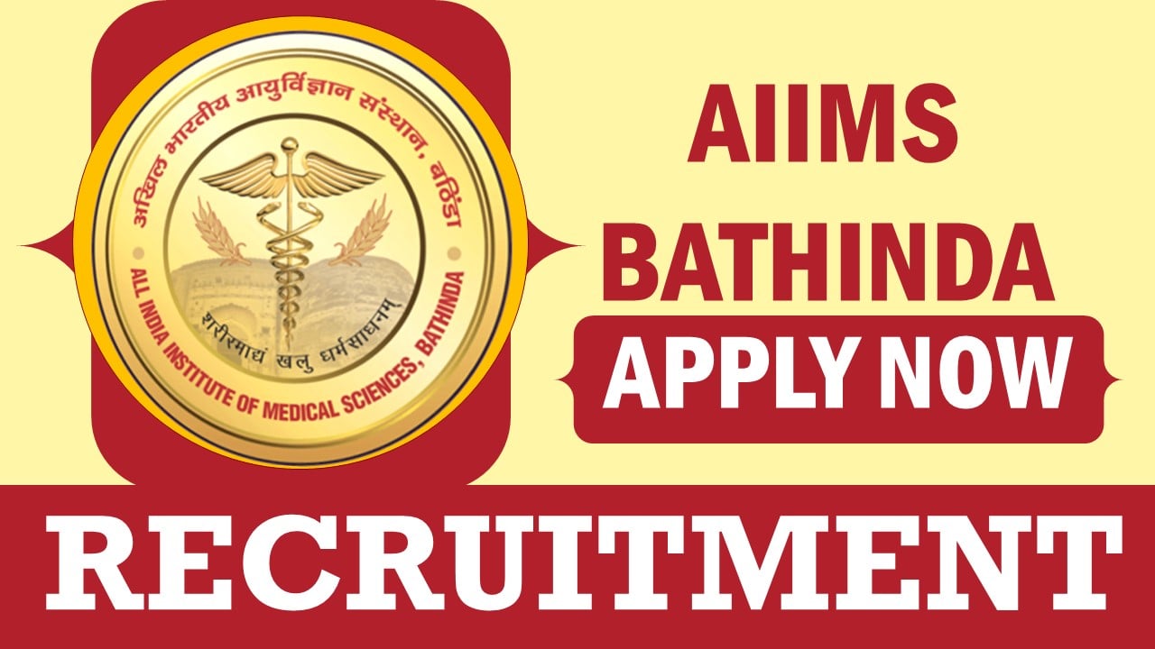 AIIMS Bathinda Recruitment 2024: Check Post, Salary, Age Limit, Selection Process and How to Apply