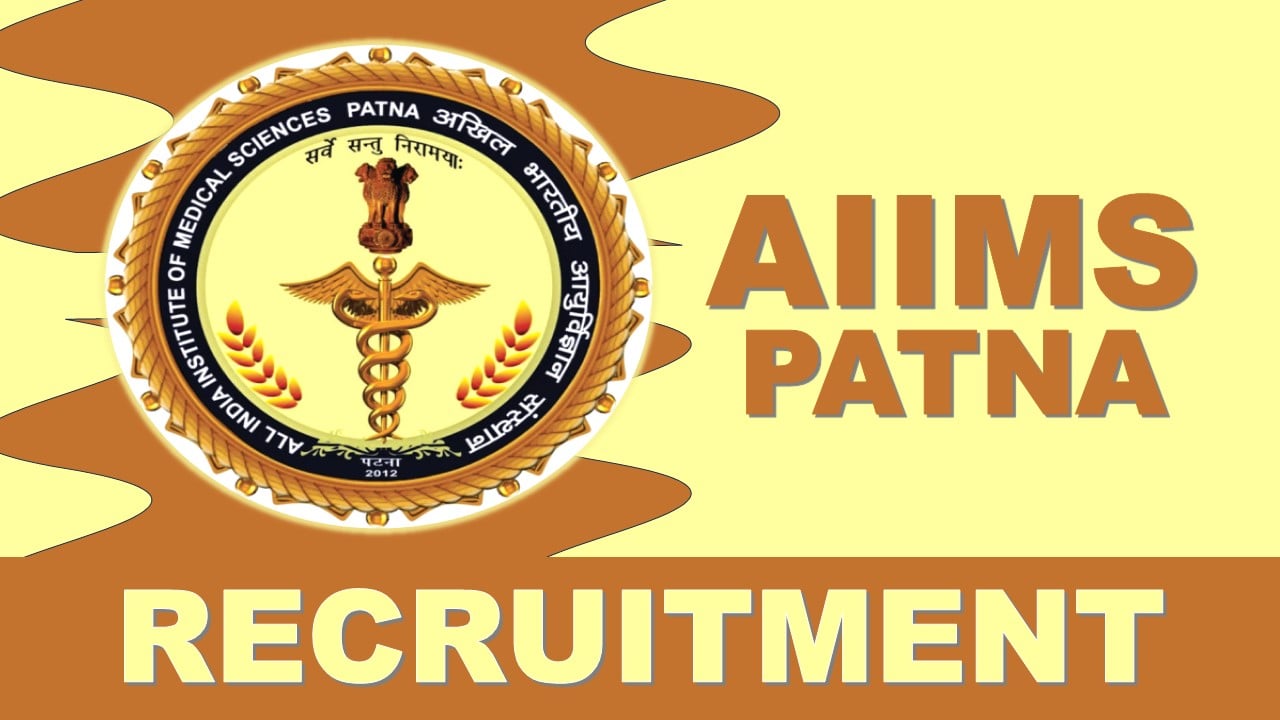 AIIMS Patna Recruitment 2024: Monthly Emolument Up to 33000, Check Post, Tenure, Qualification, Age and How to Apply