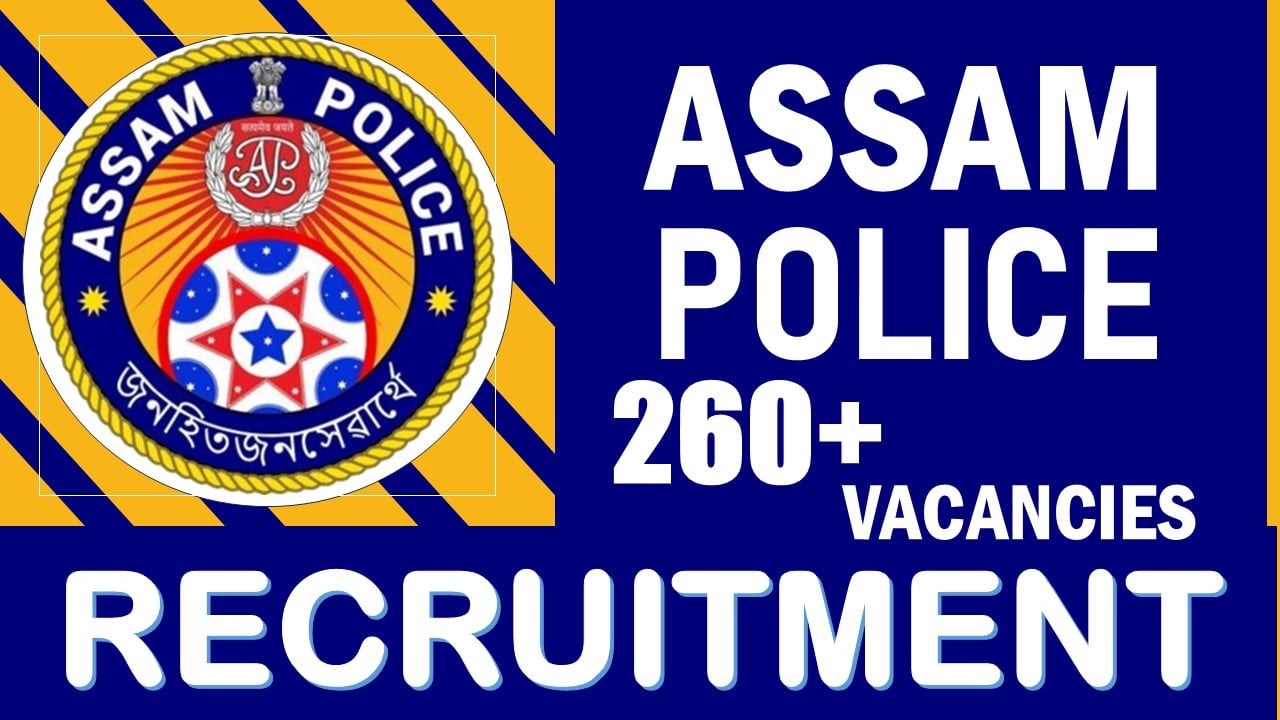 Assam Police Constable Recruitment 2024: Notification Out for 260+ Vacancies, Check Post, Age, Qualification, Salary and Application Procedure