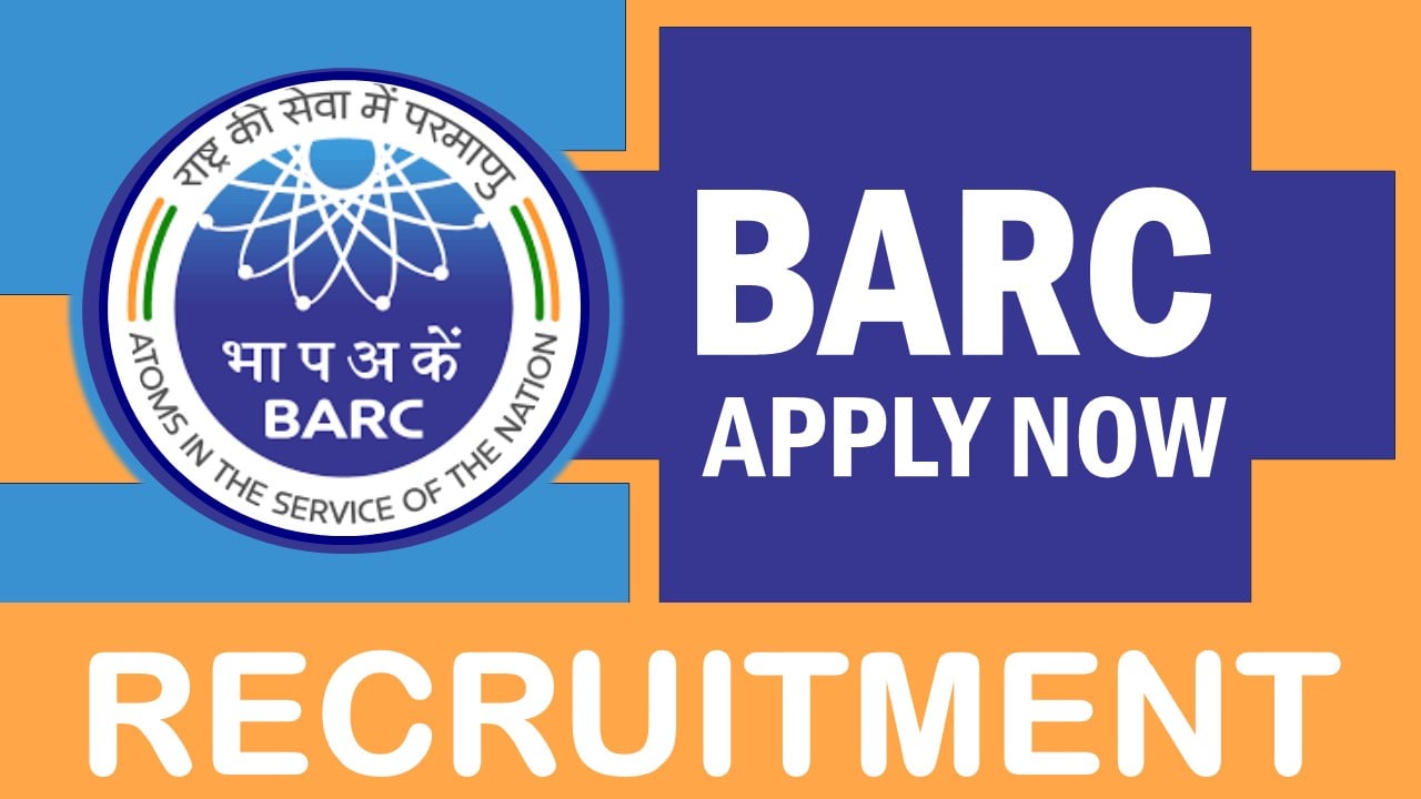 BARC Recruitment 2024: Check Vacancies, Post, Age, Qualification, Salary and Application Procedure