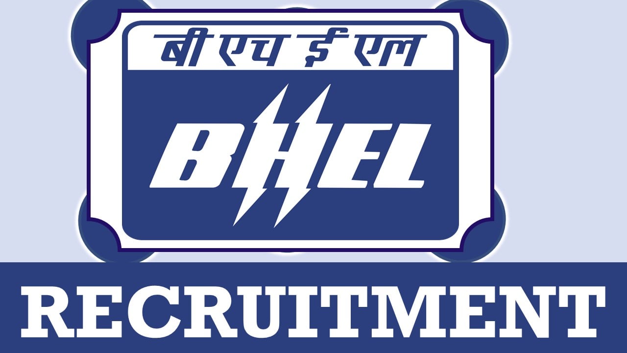 BHEL Recruitment 2024: Monthly Salary Up to 340000, Check Post, Qualifications and Other Important Details
