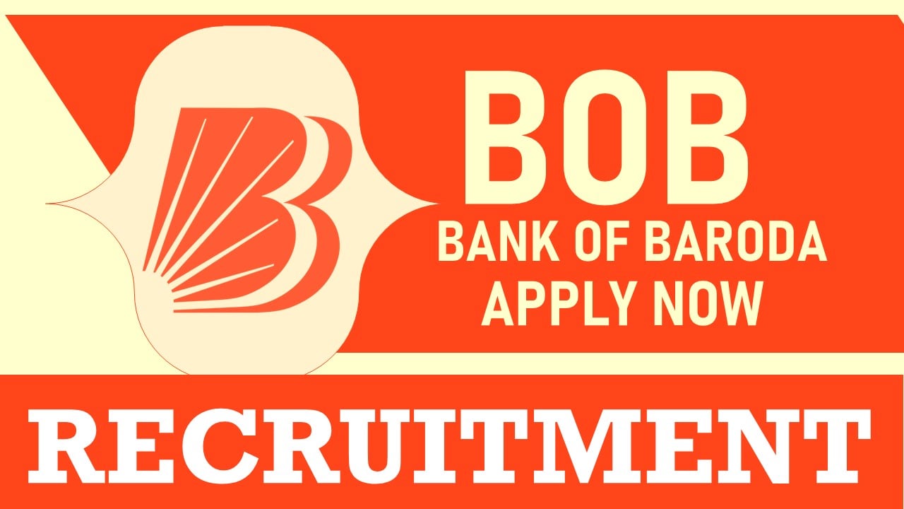 Bank of Baroda Recruitment 2024: Notification Out, Check Post, Salary, Qualification, Age, Selection Process and How to Apply