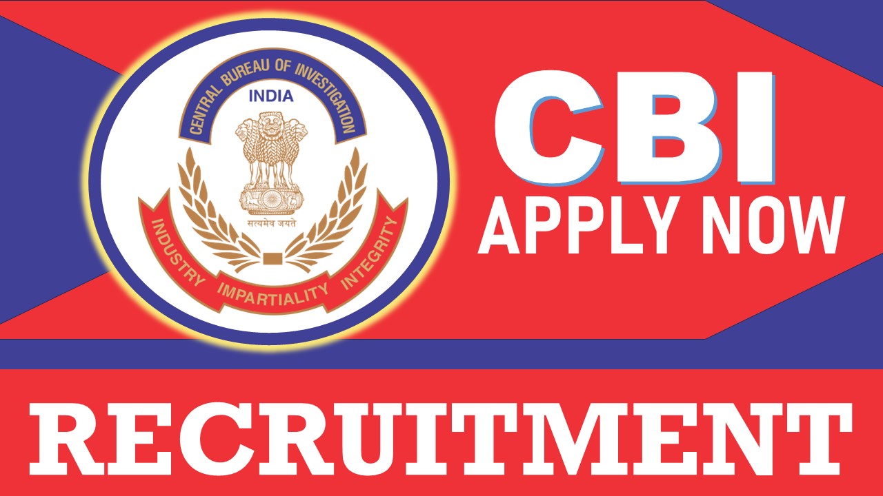 Central Bureau of Investigation Recruitment 2024: Check Post, Qualification, Salary and Other Important Details