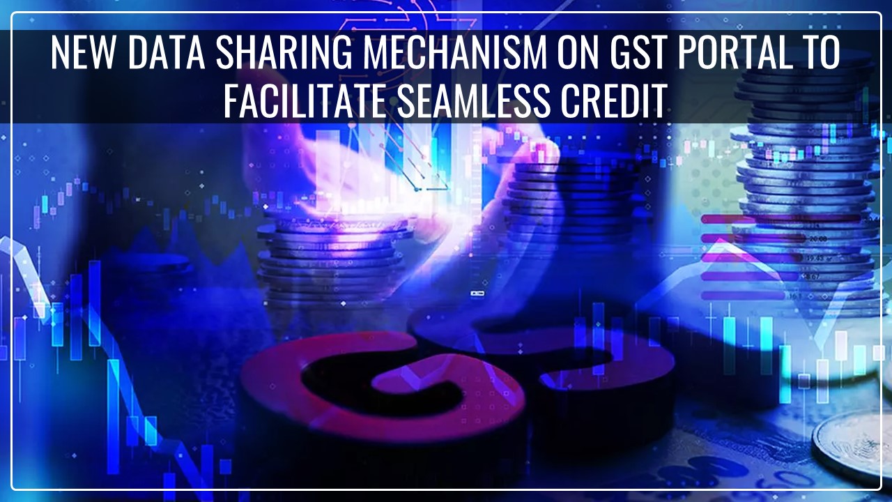 CBIC notifies new data sharing mechanism on GST Portal to facilitate seamless credit