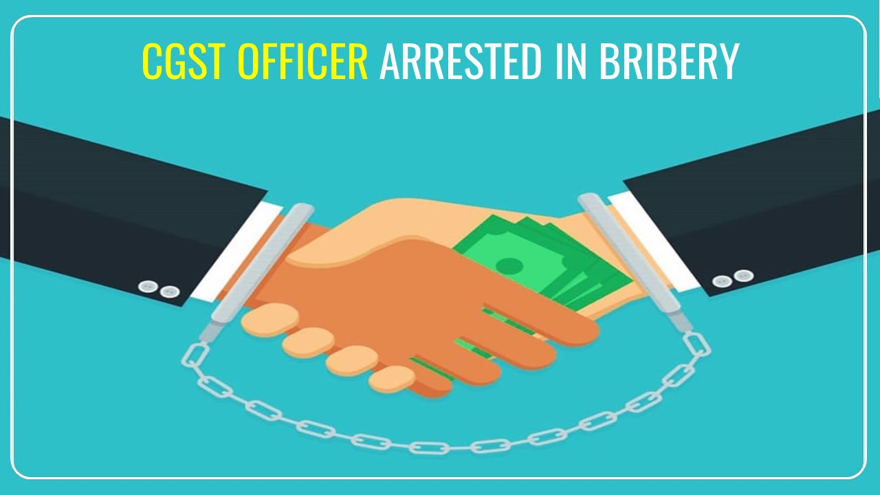 CGST Officer booked for seeking Bribe of Rs.10000