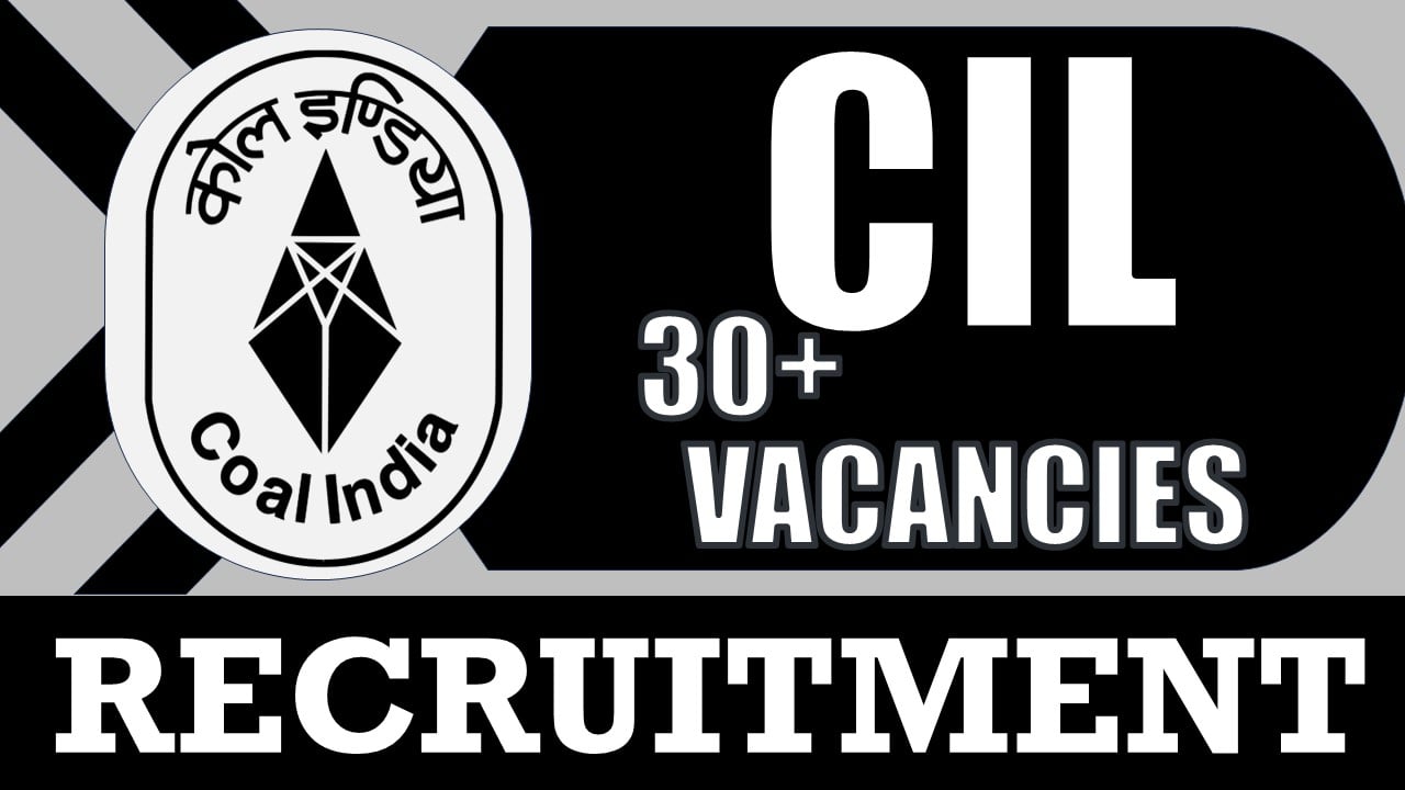 CIL Recruitment 2024: Notification Out for 30+ Vacancies, Check Post, Age, Qualification and Other Vital Details