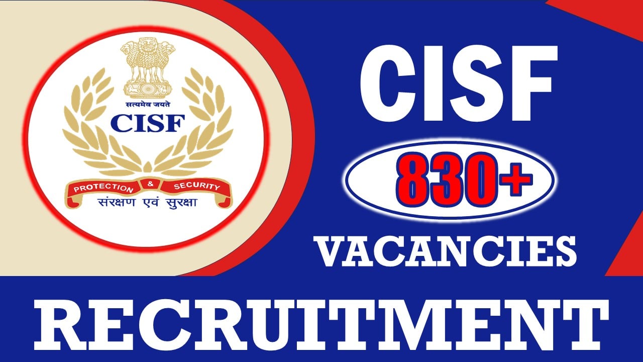 CISF Recruitment 2024: New Notification Out, Check Post, Qualifications, Age, Selection Process and How to Apply